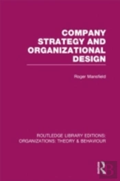 Company Strategy And Organizational Design (Rle: Organizations)