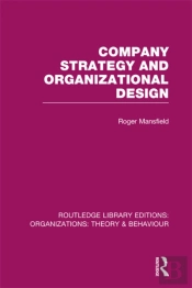 Company Strategy And Organizational Design (Rle: Organizations)