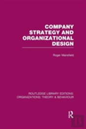 Company Strategy And Organizational Design (Rle: Organizations)