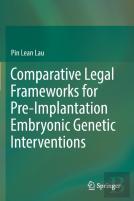 Comparative Legal Frameworks For Pre-Implantation Embryonic Genetic Interventions