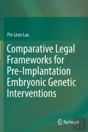Comparative Legal Frameworks For Pre-Implantation Embryonic Genetic Interventions