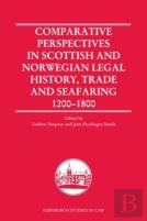 Comparative Perspectives In Scottish And Norwegian Legal History, Trade And Seafaring, 1200-1800