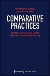 Comparative Practices Â€“ Literature, Language, And Culture In Britain'S Long Eighteenth Century