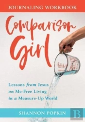 Comparison Girl Â€“ Lessons From Jesus On Meâ€“Free Living In A Measureâ€“Up World