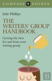 Compass Points: The Writers` Group Handbook - Getting The Best For And  From Your Writing Group