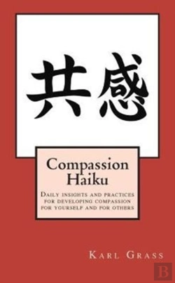 Bertrand.pt - Compassion Haiku: Daily Insights And Practices For Developing Compassion For Yourself And For Others