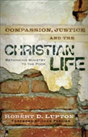 Compassion, Justice, And The Christian Life Â€“ Rethinking Ministry To The Poor