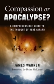 Compassion Or Apocalypse? - A Comprehensible Guide To The Thoughts Of Rena (C) Girard