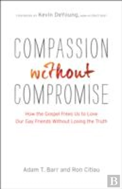 Bertrand.pt - Compassion Without Compromise Â€“ How The Gospel Frees Us To Love Our Gay Friends Without Losing The Truth