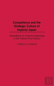 Compellence And The Strategic Culture Of Imperial Japan