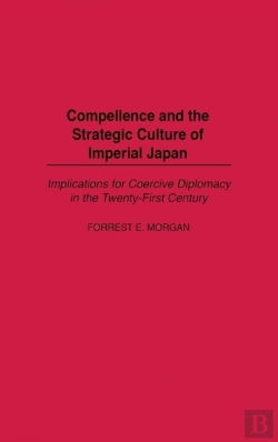 Bertrand.pt - Compellence And The Strategic Culture Of Imperial Japan
