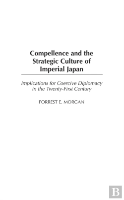 Bertrand.pt - Compellence And The Strategic Culture Of Imperial Japan