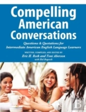 Compelling American Conversations: Questions And Quotations For Intermediate American English Language Learners