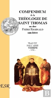 Compendium De La Theologie De Saint Thomas Au Frere Reginald (Extrait De L'Opuscule T.1)