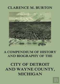 Bertrand.pt - Compendium Of History And Biography Of The City Of Detroit And Wayne County, Michigan