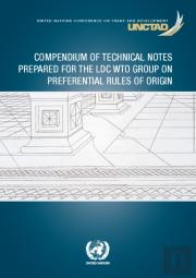 Compendium Of Technical Notes Prepared For The Ldc Wto Group On Preferential Rules Of Origin