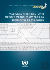 Compendium Of Technical Notes Prepared For The Ldc Wto Group On Preferential Rules Of Origin