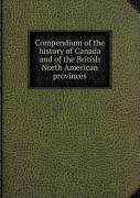 Compendium Of The History Of Canada And Of The British North American Provinces