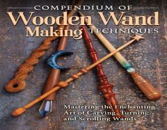 Compendium Of Wooden Wand Making Techniques