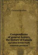 Compendiums Of General History, The History Of Canada And Other British North American Provinces