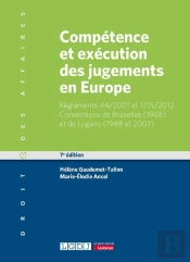 Compétence Et Exécution Des Jugements En Europe : Règlements 44/2001 Et 1215/2012 ; Conventions De Bruxelles (1968) Et De Lugano (1988 Et 2007) (7e Édition)