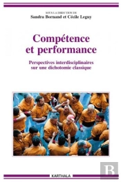 Compétence Et Performance ; Perspectives Interdisciplinaires Sur Une Dichotomie Classique