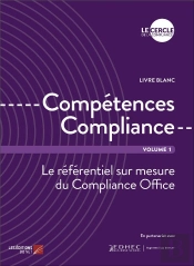 Competences Compliance - Volume 1 - Le Referentiel Sur Mesure Du Compliance Office