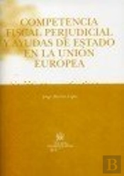 Competencia Fiscal Perjudicial Y Ayudas De Estado En La Unión Europea