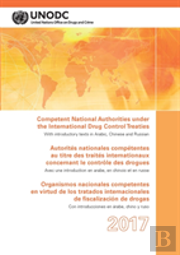 Competent National Authorities Under The International Drug Control Treaties 2017 (English/French/Spanish Edition)