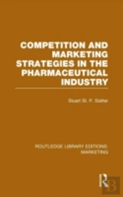 Competition And Marketing Strategies In The Pharmaceutical Industry (Rle Marketing)