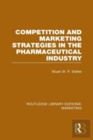 Competition And Marketing Strategies In The Pharmaceutical Industry (Rle Marketing)