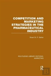 Competition And Marketing Strategies In The Pharmaceutical Industry (Rle Marketing)