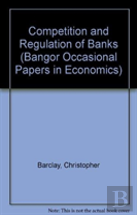 Competition And Regulation Of Banks