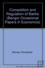 Competition And Regulation Of Banks