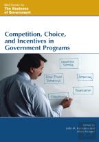 Competition, Choice, And Incentives In Government Programs