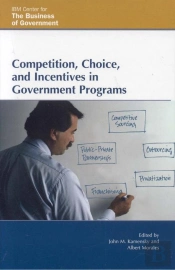 Competition, Choice, And Incentives In Government Programs