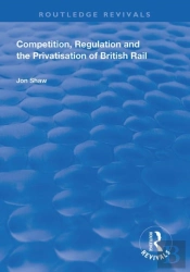Competition, Regulation And The Privatisation Of British Rail