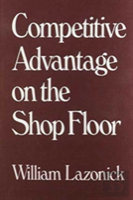 Competitive Advantage On The Shop Floor
