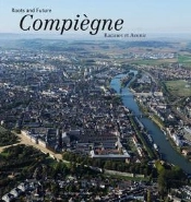 Compiègne ; Racines Et Avenir