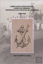 Compilacion Legislativa Del Cuerpo De Obreros Torpedistas-Electricistas De La Armada (1885-1940)