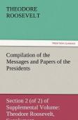 Compilation Of The Messages And Papers Of The Presidents Section 2 (Of 2) Of Supplemental Volume