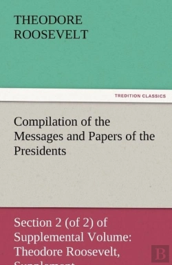 Bertrand.pt - Compilation Of The Messages And Papers Of The Presidents Section 2 (Of 2) Of Supplemental Volume