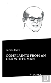 Complaints From An Old White Man