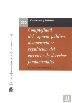 Bertrand.pt - Complejidad Del Espacio Público, Democracia Y Regulación Del Ejercicio De Los Derechos Fundamentales