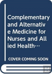 Complementary And Alternative Medicine For Nurses And Allied Health Professionals