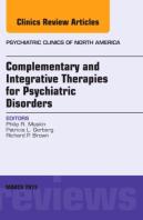 Complementary And Integrative Therapies For Psychiatric Disorders, An Issue Of Psychiatric Clinics