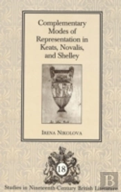 Complementary Modes Of Representation In Keats, Novalis, And Shelley