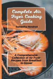 Complete Air Fryer Cooking Guide: A Comp
