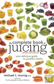 Complete Book Of Juicing, Revised And Updated