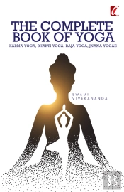 Complete Book Of Yoga Karma : Yoga, Bhakti Yoga, Raja Yoga, Jnana Yoga